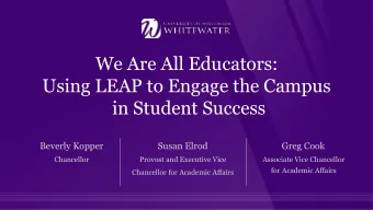 We Are All Educators:  Using LEAP to Engage the Campus  in Student Success  Beverly Kopper  Susan