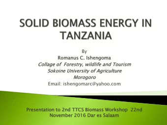 Morogoro  Email: ishengomarc@yahoo.com  Presen  entat  atio  ion to 2nd  nd TTC  TCS Bioma  omass