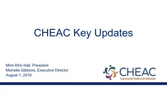 CHEAC Key Updates  Mimi Khin Hall, President  Michelle Gibbons, Executive Director  August 1, 2019