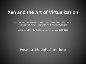 Xen and the Art of Virtualization  Paul Barham, Boris Dragovic, Keir Fraser, Steven Hand, Tim