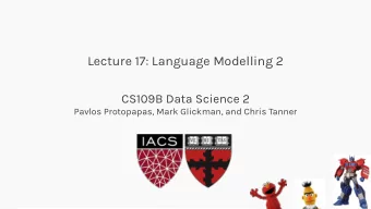 Lecture 17: Language Modelling 2  CS109B Data Science 2  Pavlos Protopapas, Mark Glickman, and