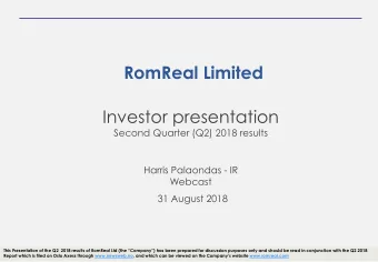 RomReal Limited  Investor presentation  Second Quarter (Q2) 2018 results  Harris Palaondas - IR