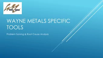 WAYNE METALS SPECIFIC  TOOLS  Problem Solving &amp; Root Cause Analysis  8-STEP PDCA PROCESS