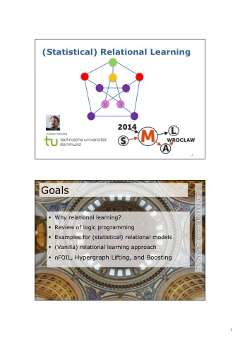 Goals  Why relational learning?  Review of logic programming  Examples for
