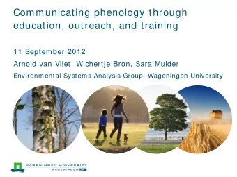 Communicating phenology through  education, outreach, and training  11 September 2012  Arnold van