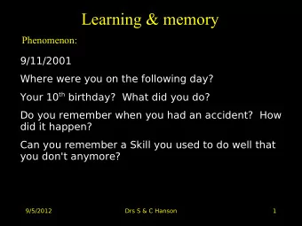 Learning &amp; memory  Phenomenon:  9/11/2001  Where were you on the following day? Your 10 th