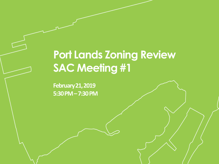 port lands zoning review sac meeting 1