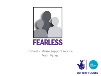 Forth Valley  Fearless is a domestic abuse  support service for:  - Any LGBT+ person  - Any man