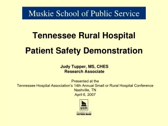 Muskie School of Public Service  Tennessee Rural Hospital  Patient Safety Demonstration  Judy