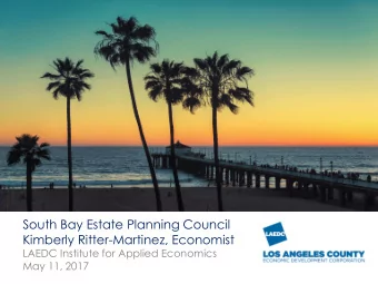 South Bay Estate Planning Council  Kimberly Ritter-Martinez, Economist  LAEDC Institute for Applied