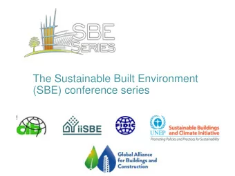 The Sustainable Built Environment  (SBE) conference series  !  SBE in brief  The Sustainable