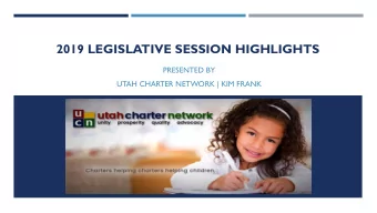2019 LEGISLATIVE SESSION HIGHLIGHTS  PRESENTED BY  UTAH CHARTER NETWORK | KIM FRANK  HIGHLIGHTED
