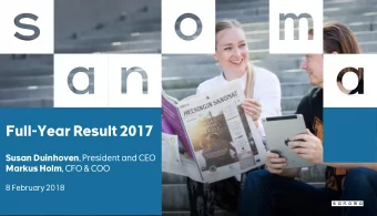 Full-Year Result 2017 Susan Duinhoven , President and CEO Markus Holm , CFO &amp; COO  8 February