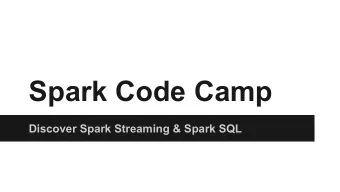 Spark Code Camp  Discover Spark Streaming &amp; Spark SQL  Project Overview    Focus on Spark