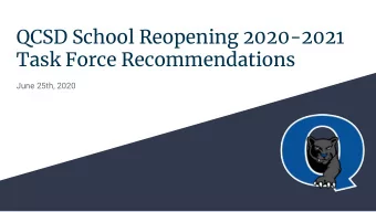 QCSD School Reopening 2020-2021  Task Force Recommendations  June 25th, 2020  Purpose  We will