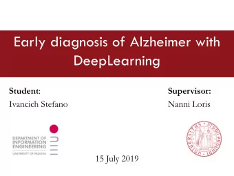 Early diagnosis of Alzheimer with  DeepLearning Student :  Supervisor:  Ivancich Stefano  Nanni