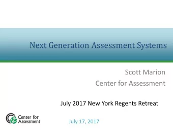 Next Generation Assessment Systems  Scott Marion  Center for Assessment  July 2017 New York Regents