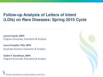 Follow-up Analysis of Letters of Intent  (LOIs) on Rare Diseases: Spring 2015 Cycle  Lauren Fayish,