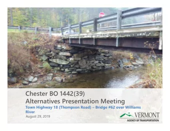 Chester BO 1442(39)  Alternatives Presentation Meeting  Town Highway 18 (Thompson Road)  Bridge
