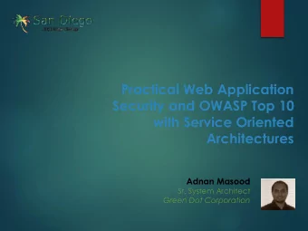 Security and OWASP Top 10  with Service Oriented  Architectures  Adnan Masood  Sr. System Architect