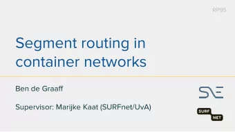 Segment routing in  container networks  Ben de Graaff  Supervisor: Marijke Kaat (SURFnet/UvA)  Best