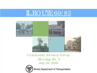 I  L  ROUT  E  60/ 83  Co mmunity Adviso ry Gro up  Me e ting  No . 2  July 28, 2009  Outline  Ag e