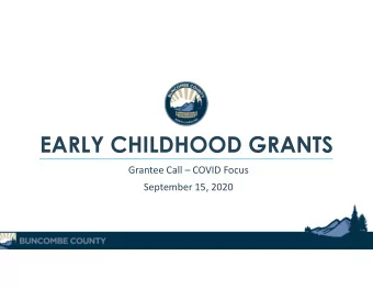 EARLY CHILDHOOD GRANTS Grantee Call  COVID Focus September 15, 2020  AGENDA  Todays Focus