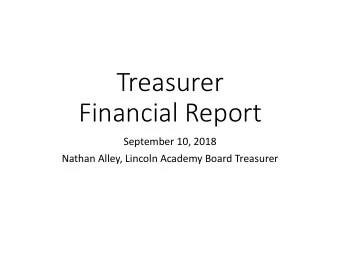 Treasurer  Financial Report  September 10, 2018  Nathan Alley, Lincoln Academy Board Treasurer