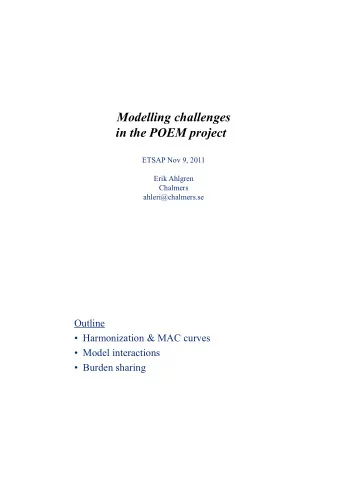 Modelling challenges  in the POEM project  ETSAP Nov 9, 2011  Erik Ahlgren  Chalmers