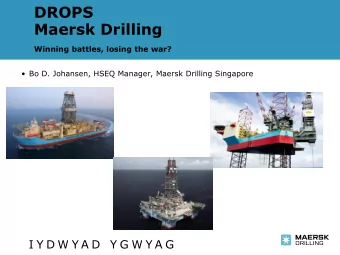 DROPS  Maersk Drilling  Winning battles, losing the war?  Bo D. Johansen, HSEQ Manager, Maersk