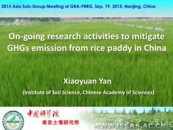 On-going research activities to mitigate  GHGs emission from rice paddy in China  Xiaoyuan Yan