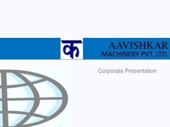 AAVISHKAR  MACHINERY PVT. LTD.  Corporate Presentation  AAVISHKAR  Company Overview  Corporate