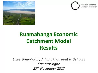 Ruamahanga Economic  Catchment Model  Results  Suzie Greenhalgh, Adam Daigneault &amp; Oshadhi