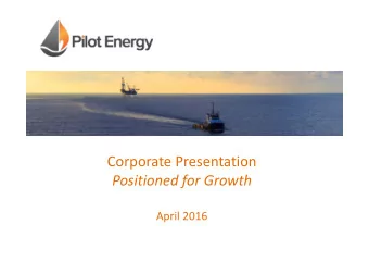 Corporate Presentation Positioned for Growth April 2016  Disclaimer  This presentation may contain