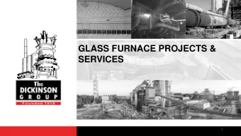 GLASS FURNACE PROJECTS &amp;  SERVICES  1  Introduction  Dickinson Group of Companies was founded