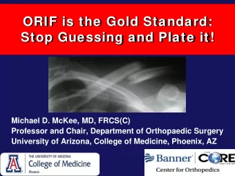 ORIF is the Gold Standard:  Stop Guessing and Plate it!  Michael D. McKee, MD, FRCS(C)