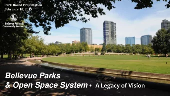 Bellevue Parks  &amp; Open Space System   A Legacy of Vision  A City in a Park  Create an