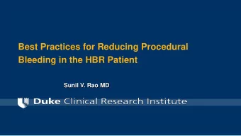 Bleeding in the HBR Patient  Sunil V. Rao MD  Disclosures n No relationships with industry n