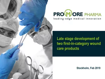 Late stage development of  two first-in-category wound  care products  Stockholm, Feb 2019  Promore