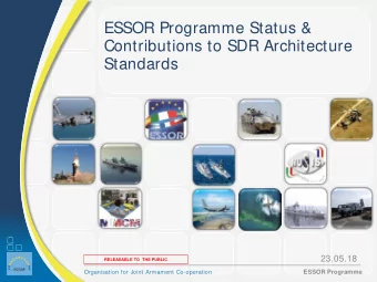 ESSOR Programme Status &amp;  Contributions to SDR Architecture  Standards  23.05.18  RELEASABLE TO