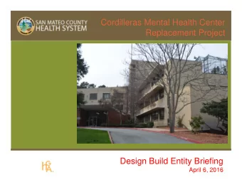 Cordilleras Mental Health Center  Replacement Project  Design Build Entity Briefing  April 6, 2016