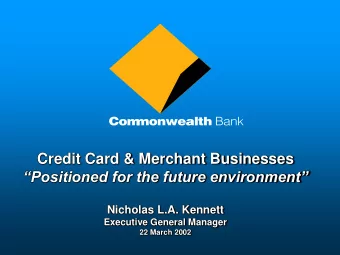 Credit Card &amp; Merchant Businesses  Positioned for the future environment  Nicholas L.A.
