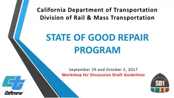 STATE OF GOOD REPAIR PROGRAM  September 29 and October 2, 2017  Workshop for Discussion Draft