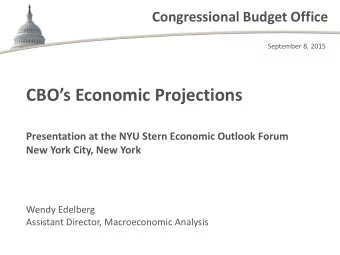 CBOs Economic Projections  Presentation at the NYU Stern Economic Outlook Forum  New York City,