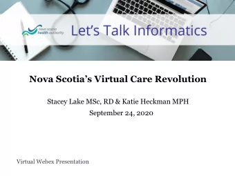 Lets Talk Informatics  Nova Scotias Virtual Care Revolution  Stacey Lake MSc, RD &amp; Katie