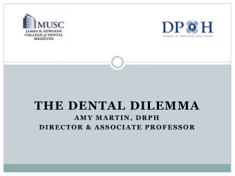 THE DENTAL DILEMMA  AMY MARTIN, DRPH  DIRECTOR &amp; ASSOCIATE PROFESSOR  Introduction:  Rural