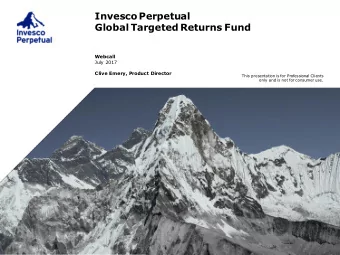 Invesco  Perpetual  Global Targeted Returns Fund  Webcall  July 2017  Clive Emery, Product Director