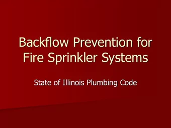 Backflow Prevention for  Fire Sprinkler Systems  State of Illinois Plumbing Code  Backflow