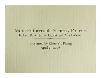 More Enforceable Security Policies  by Lujo Bauer, Jarred Ligatti and David W  alker  Presented by