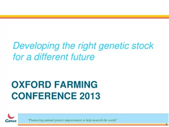 for a different future  OXFORD FARMING  CONFERENCE 2013  Pioneering animal genetic improvement